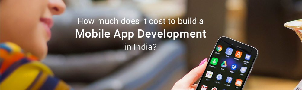 How Much Does It Cost To Build A Mobile App Development In India