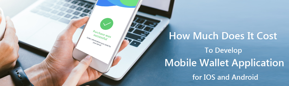 How Much Does It Cost To Develop Mobile Wallet Application