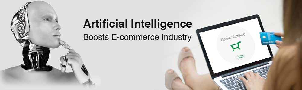 Top 4 Powerful Ways Artificial Intelligence Boosts E-commerce Industry