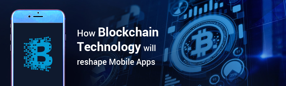 How-Blockchain-Technology-will-reshape-Mobile-Apps