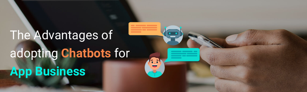Benefits of using Chatbots for App Business