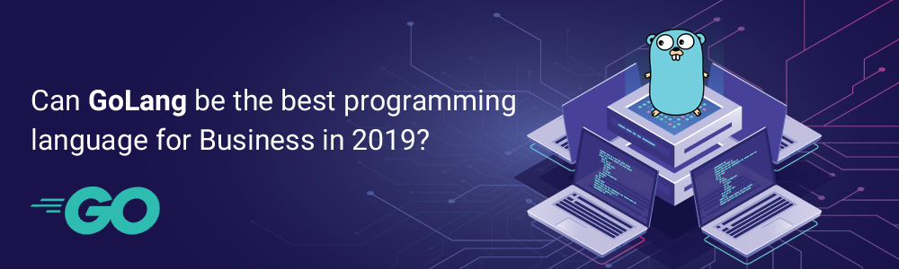 Can GoLang be the best programming language for business 2019