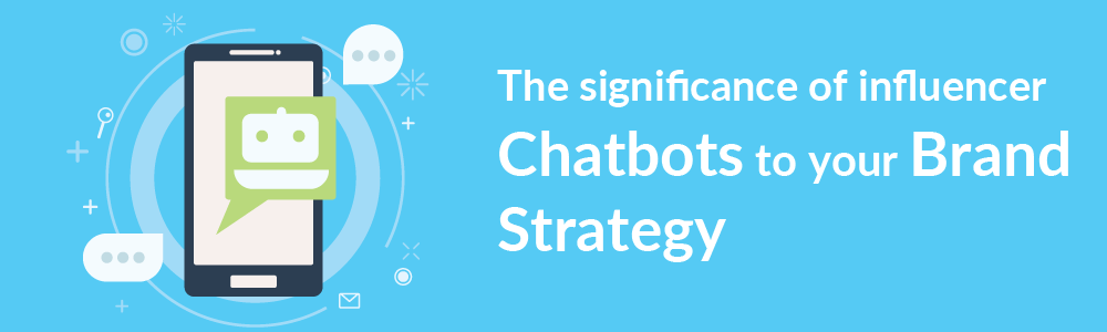 Significance of influencer chatbots to your Brand Strategy