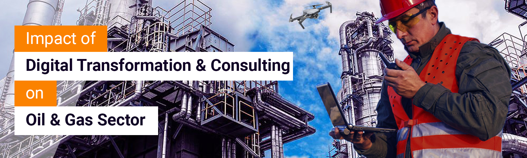 Impact of Digital Transformation & Consulting on Oil & Gas Sector