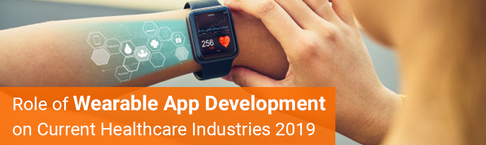 Role-of-Wearable-App-Development-on-Current-Healthcare-Industries-2019-1
