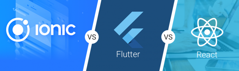 Top Cross-Platform Frameworks 2019: Ionic vs Flutter vs React