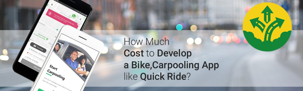 How Much Cost to Develop a Bike, Carpooling App like Quick Ride