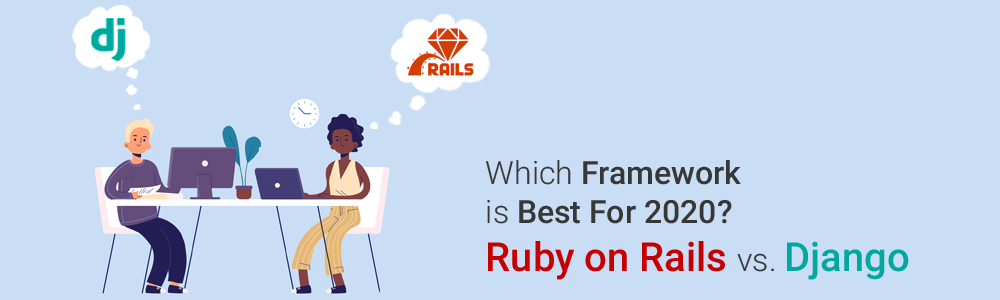 Which Framework is Best For 2020 - Ruby on Rails vs. Django