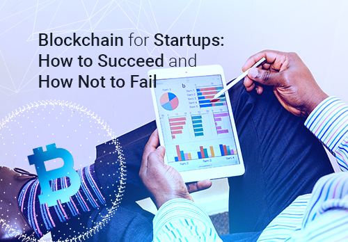 How to Succeed and Avoid Failure in Blockchain for Startups