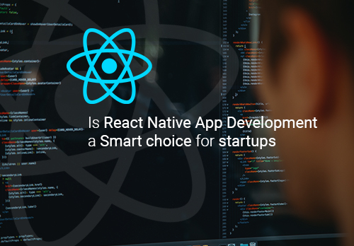 Is React Native App Development a Smart choice for startups?