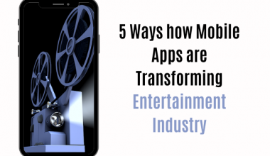 5 ways how Mobile Apps are Transforming Entertainment Industry