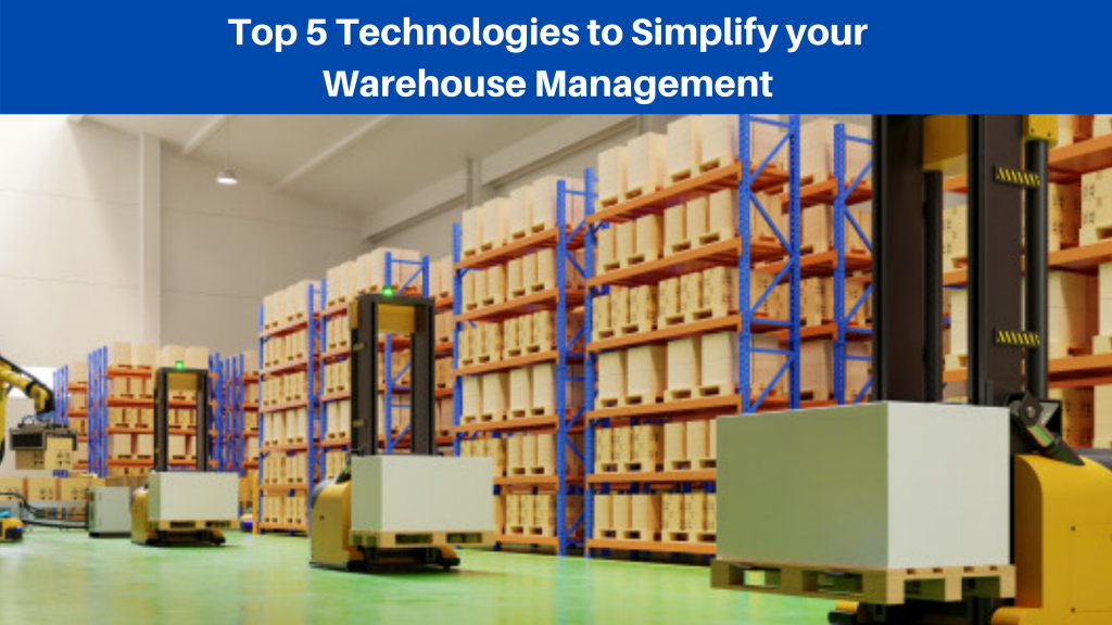 Top 5 Technologies to Simplify your Warehouse Management