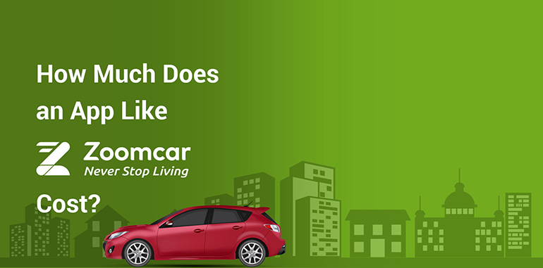 How much does it cost to develop a car rental app like Zoomcar Zipcar